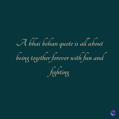 A bhai behan quote is all about
fighting