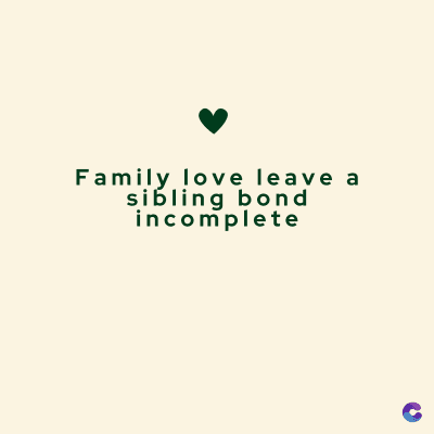 Family love leave a
sibling bond
incomplete
C