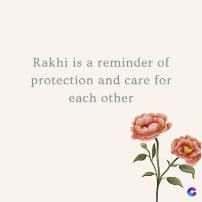 Rakhi is a reminder of
protection and care for
each other