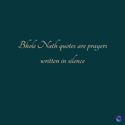 Bhole Nath quotes are prayers
written in silence