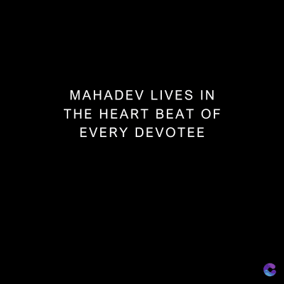 MAHADEV LIVES IN
THE HEART BEAT OF
EVERY DEVOTEE