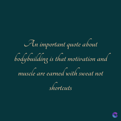An important quote about
per pa se upinghpog
t motivation
muscle are earned with sweat not
shortcuts