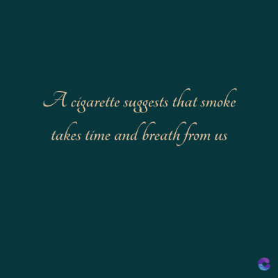 A cigarette suggests that smoke