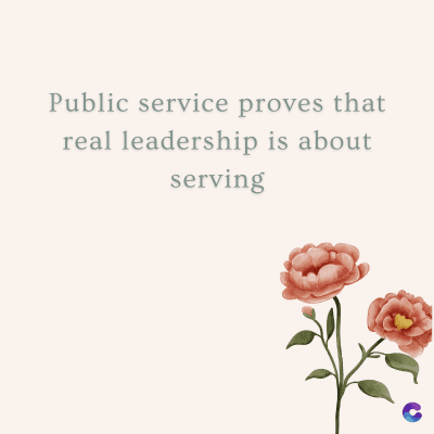 Public service proves that
real leadership is about
serving