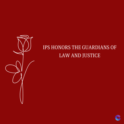 IPS HONORS THE GUARDIANS OF
LAW AND JUSTICE