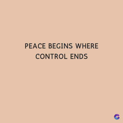 PEACE BEGINS WHERE
CONTROL ENDS