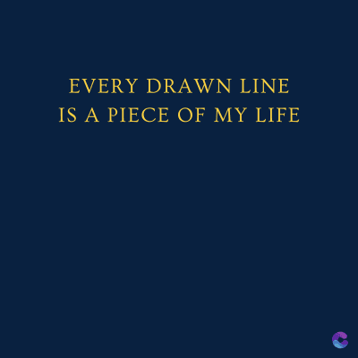 EVERY DRAWN LINE
IS A PIECE OF MY LIFE