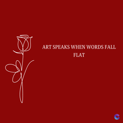 ART SPEAKS WHEN WORDS FALL
FLAT