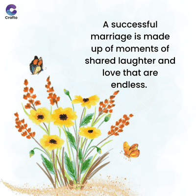 Crafto
A successful
marriage is made
up of moments of
shared laughter and
love that are
endless.