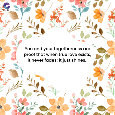 Crafto
You and your togetherness are
proof that when true love exists,
it never fades; it just shines.