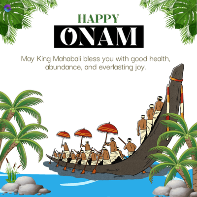 HAPPY
ONAM
May King Mahabali bless you with good health,
abundance, and everlasting joy.