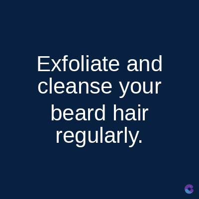 Exfoliate and
cleanse your
beard hair
regularly.